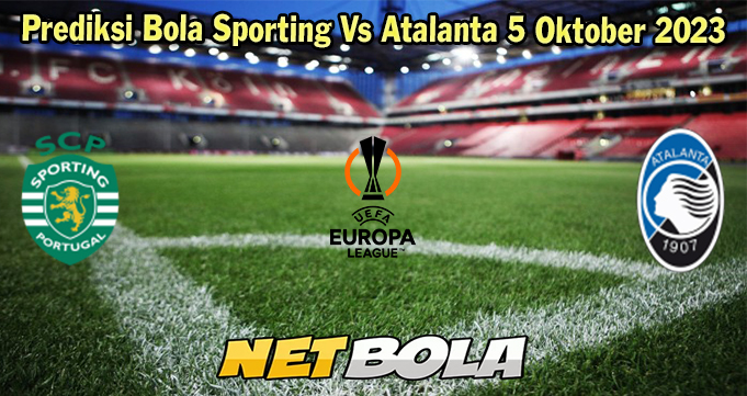 Prediksi Bola Sporting Vs Atalanta 5 Oktober 2023