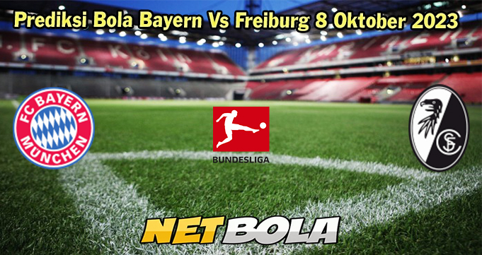 Prediksi Bola Bayern Vs Freiburg 8 Oktober 2023