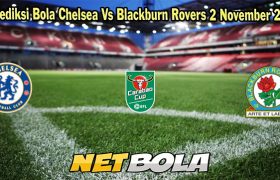 Prediksi Bola Chelsea Vs Blackburn Rovers 2 November 2023