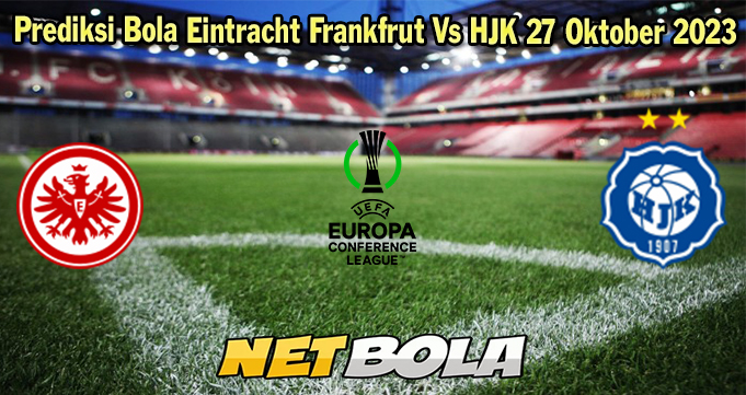 Prediksi Bola Eintracht Frankfrut Vs HJK 27 Oktober 2023