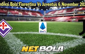 Prediksi Bola Fiorentina Vs Juventus 6 November 2023