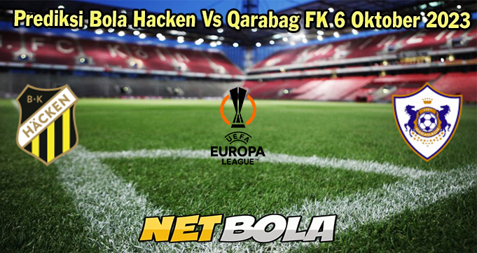 Prediksi Bola Hacken Vs Qarabag FK 6 Oktober 2023