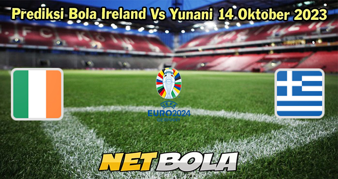 Prediksi Bola Ireland Vs Yunani 14 Oktober 2023 