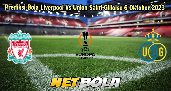 Prediksi Bola Liverpool Vs Union Saint-Gilloise 6 Oktober 2023
