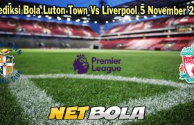 Prediksi Bola Luton Town Vs Liverpool 5 November 2023