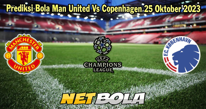 Prediksi Bola Man United Vs Copenhagen 25 Oktober 2023