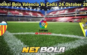 Prediksi Bola Valencia Vs Cadiz 24 Oktober 2023