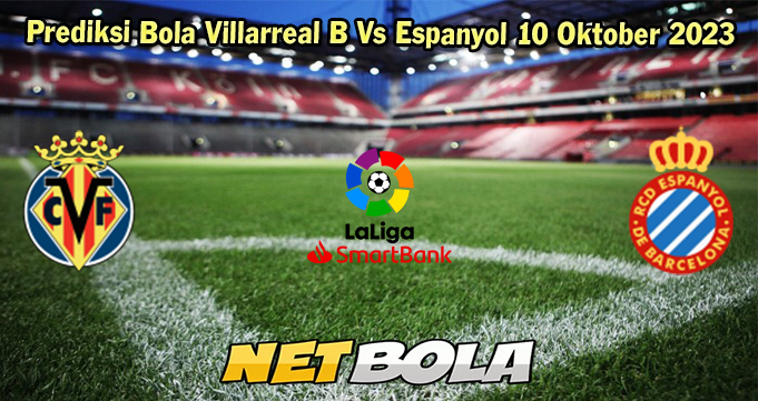 Prediksi Bola Villarreal B Vs Espanyol 10 Oktober 2023