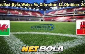 Prediksi Bola Wales Vs Gibraltar 12 Oktober 2023