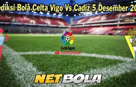 Prediksi Bola Celta Vigo Vs Cadiz 5 Desember 2023