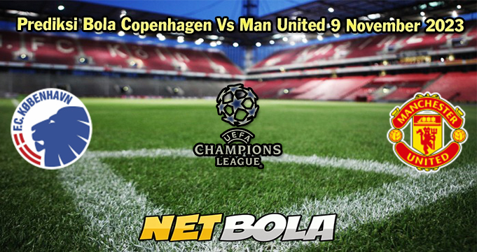 Prediksi Bola Copenhagen Vs Man United 9 November 2023