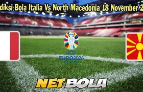 Prediksi Bola Italia Vs North Macedonia 18 November 2023