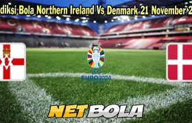 Prediksi Bola Northern Ireland Vs Denmark 21 November 2023