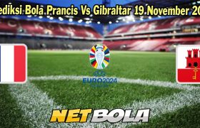 Prediksi Bola Prancis Vs Gibraltar 19 November 2023