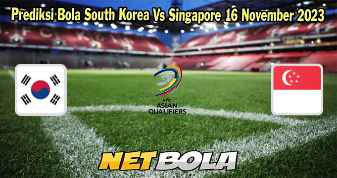 Prediksi Bola South Korea Vs Singapore 16 November 2023