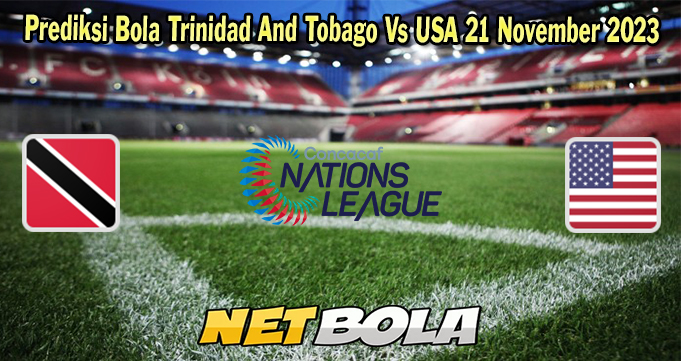 Prediksi Bola Trinidad And Tobago Vs USA 21 November 2023