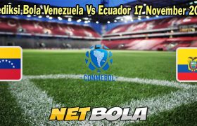 Prediksi Bola Venezuela Vs Ecuador 17 November 2023