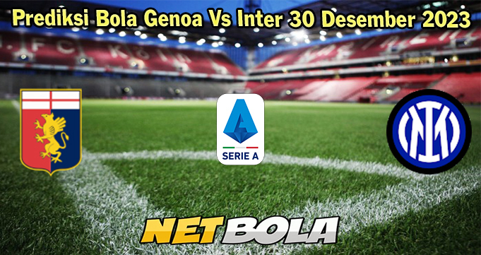 Prediksi Bola Genoa Vs Inter 30 Desember 2023