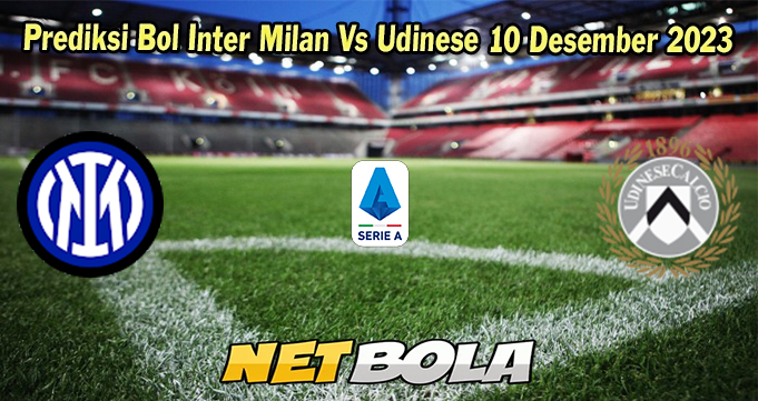 Prediksi Bol Inter Milan Vs Udinese 10 Desember 2023