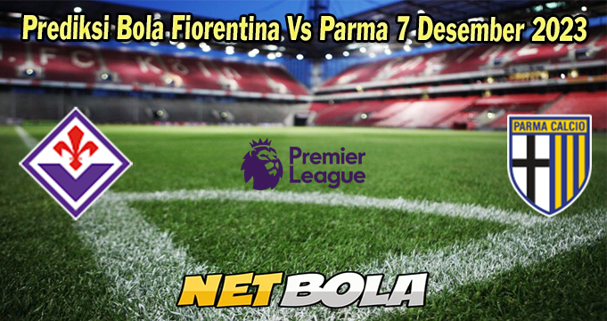 Prediksi Bola Fiorentina Vs Parma 7 Desember 2023
