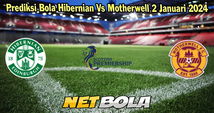 Prediksi Bola Hibernian Vs Motherwell 2 Januari 2024