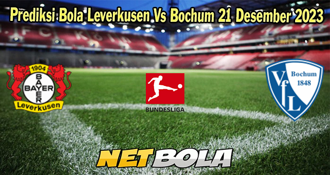 Prediksi Bola Leverkusen Vs Bochum 21 Desember 2023