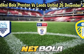 Prediksi Bola Preston Vs Leeds United 26 Desember 2023