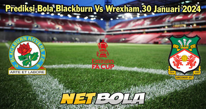 Prediksi Bola Blackburn Vs Wrexham 30 Januari 2024