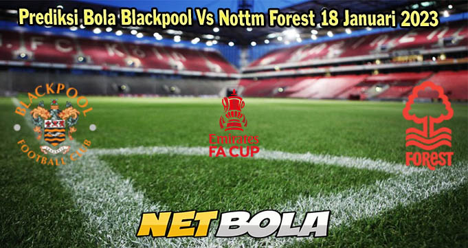 Prediksi Bola Blackpool Vs Nottm Forest 18 Januari 2023