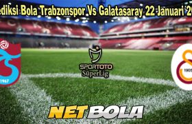 Prediksi Bola Trabzonspor Vs Galatasaray 22 Januari 2024
