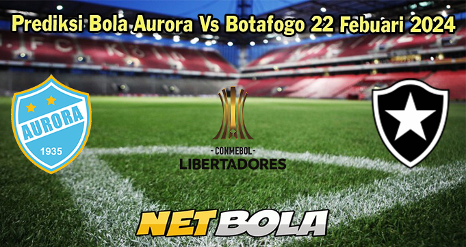 Prediksi Bola Aurora Vs Botafogo 22 Febuari 2024