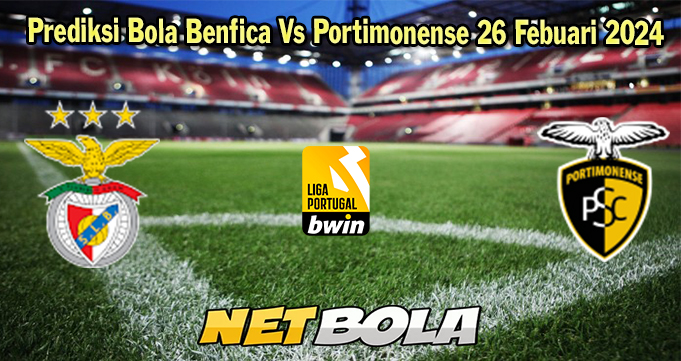 Prediksi Bola Benfica Vs Portimonense 26 Febuari 2024
