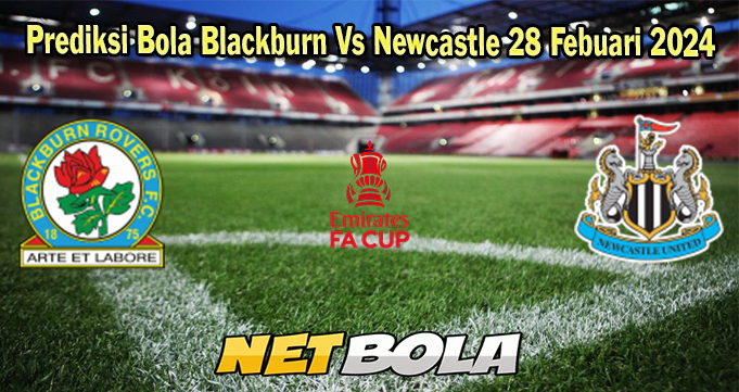 Prediksi Bola Blackburn Vs Newcastle 28 Febuari 2024