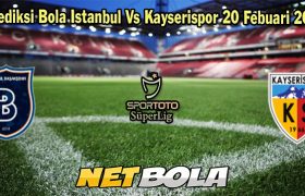 Prediksi Bola Istanbul Vs Kayserispor 20 Febuari 2024