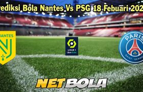 Prediksi Bola Nantes Vs PSG 18 Febuari 2024