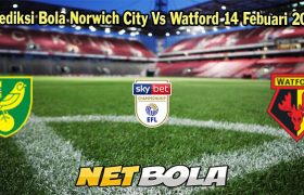 Prediksi Bola Norwich City Vs Watford 14 Febuari 2024