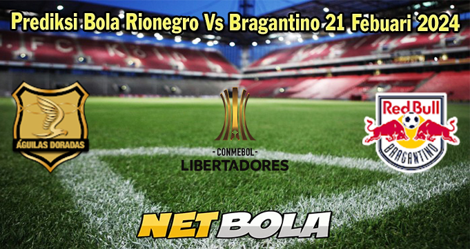Prediksi Bola Rionegro Vs Bragantino 21 Febuari 2024