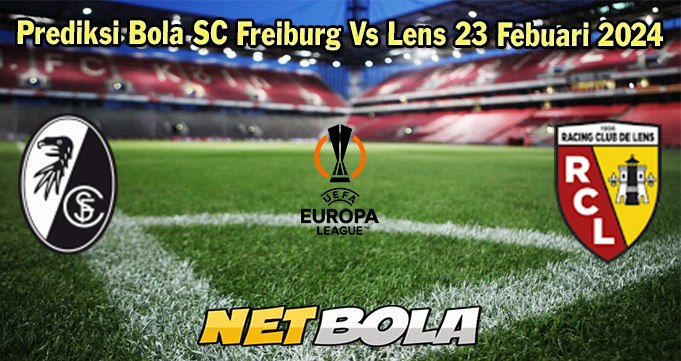 Prediksi Bola SC Freiburg Vs Lens 23 Febuari 2024