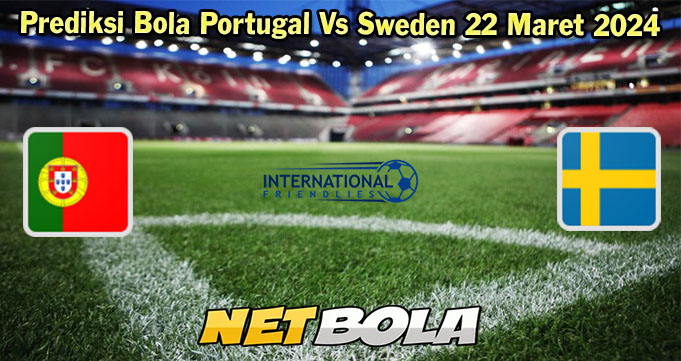 Prediksi Bola Portugal Vs Sweden 22 Maret 2024