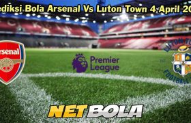 Prediksi Bola Arsenal Vs Luton Town 4 April 2024