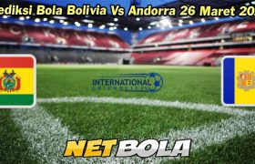 Prediksi Bola Bolivia Vs Andorra 26 Maret 2024