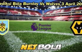 Prediksi Bola Burnley Vs Wolves 3 April 2024