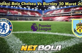 Prediksi Bola Chelsea Vs Burnley 30 Maret 2024