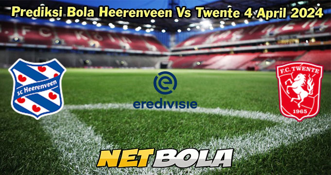 Prediksi Bola Heerenveen Vs Twente 4 April 2024