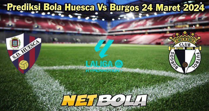 Prediksi Bola Huesca Vs Burgos 24 Maret 2024