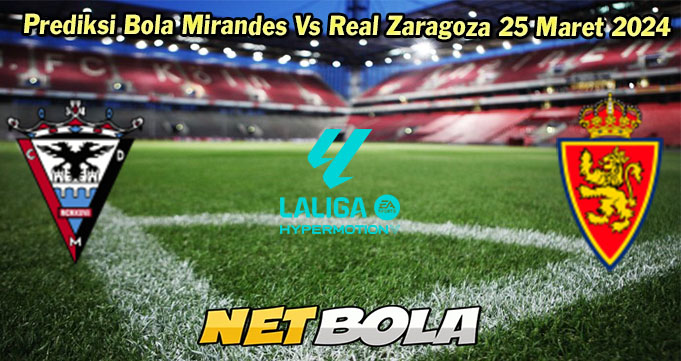 Prediksi Bola Mirandes Vs Real Zaragoza 25 Maret 2024