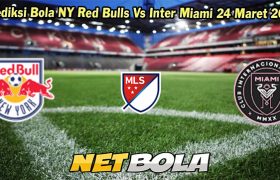 Prediksi Bola NY Red Bulls Vs Inter Miami 24 Maret 2024