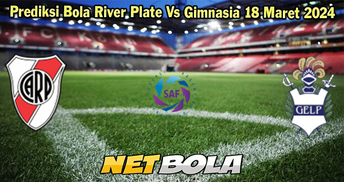 Prediksi Bola River Plate Vs Gimnasia 18 Maret 2024 