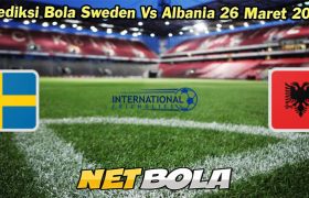 Prediksi Bola Sweden Vs Albania 26 Maret 2024