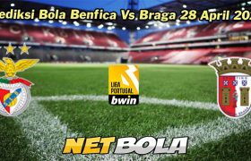 Prediksi Bola Benfica Vs Braga 28 April 2024